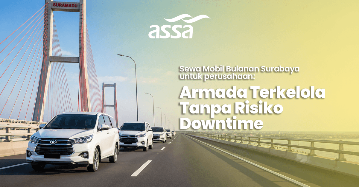 Sewa Mobil Bulanan Surabaya untuk Perusahaan: Armada Terkelola Tanpa Risiko Downtime