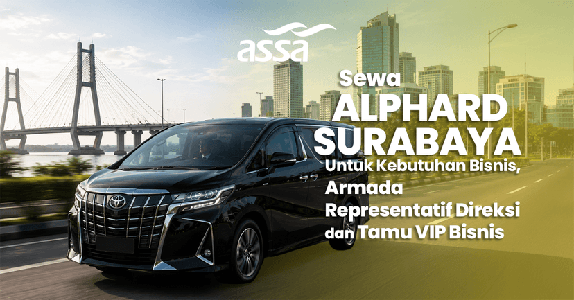Sewa Alphard Surabaya untuk Kebutuhan Bisnis: Armada Representatif Direksi dan Tamu VIP