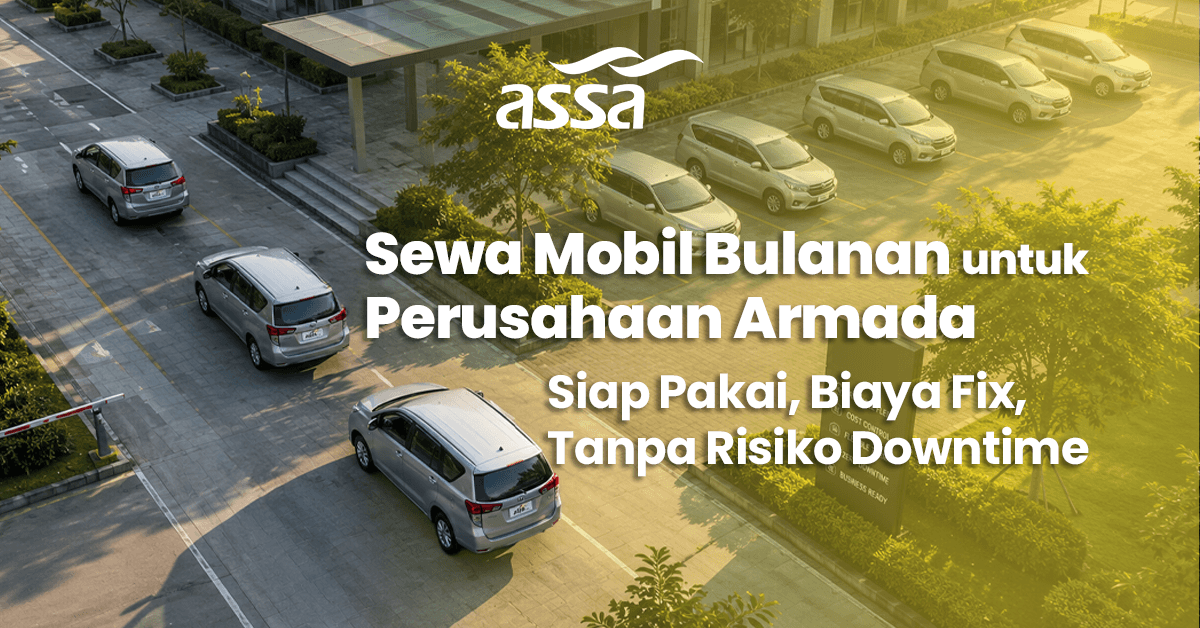 Sewa Mobil Bulanan untuk Perusahaan: Armada Siap Pakai, Biaya Fix, Tanpa Risiko Downtime