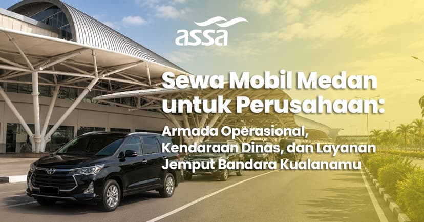 Sewa Mobil Medan untuk Perusahaan: Solusi Armada Operasional, Kendaraan Dinas, dan Akses Kualanamu