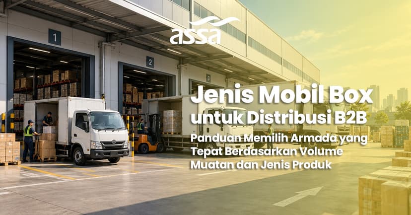 Jenis Mobil Box untuk Distribusi B2B: Panduan Memilih Armada yang Tepat Berdasarkan Volume Muatan dan Jenis Produk