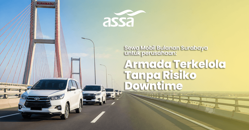 Sewa Mobil Bulanan Surabaya untuk Perusahaan: Armada Terkelola Tanpa Risiko Downtime