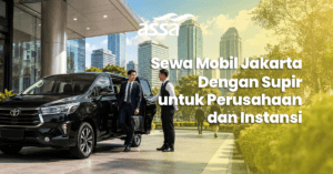 Sewa Mobil Jakarta dengan Supir untuk Perusahaan dan Instansi